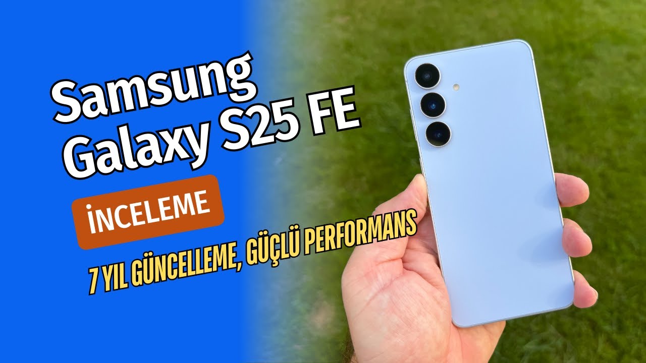 Test du Samsung Galaxy S25 FE : vaut-il 40 000 TL ?